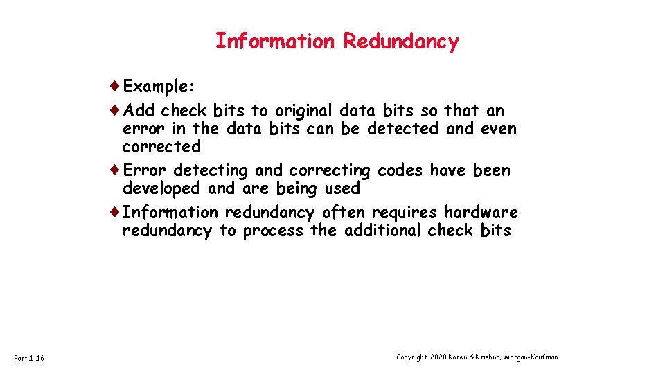 Information Redundancy ¨Example: ¨Add check bits to original data bits so that an error