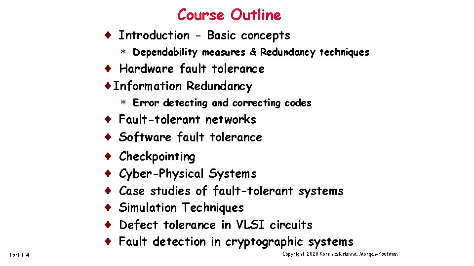 Course Outline ¨ Introduction - Basic concepts * Dependability measures & Redundancy techniques ¨