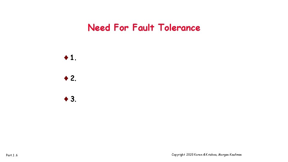 Need For Fault Tolerance ¨ 1. ¨ 2. ¨ 3. Part. 1. 6 Copyright