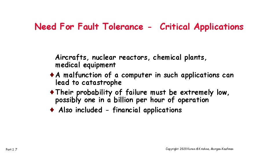 Need For Fault Tolerance - Critical Applications Aircrafts, nuclear reactors, chemical plants, medical equipment