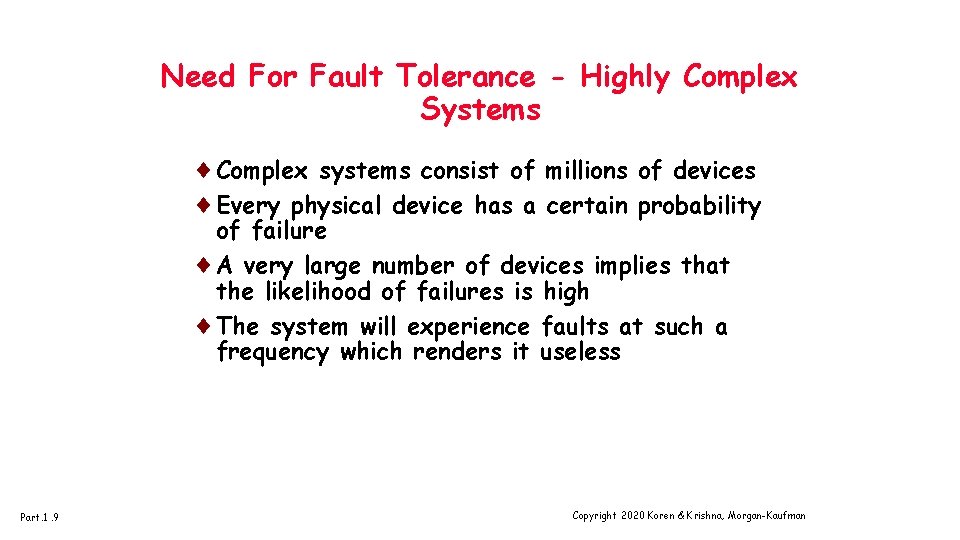 Need For Fault Tolerance - Highly Complex Systems ¨Complex systems consist of millions of