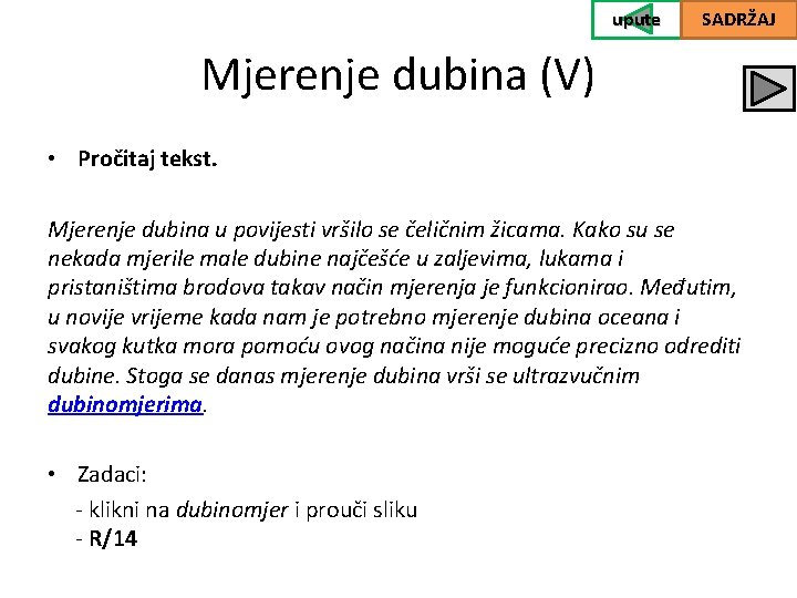 upute SADRŽAJ Mjerenje dubina (V) • Pročitaj tekst. Mjerenje dubina u povijesti vršilo se