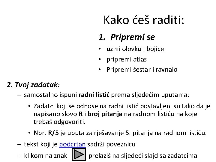 Kako ćeš raditi: 1. Pripremi se • uzmi olovku i bojice • pripremi atlas