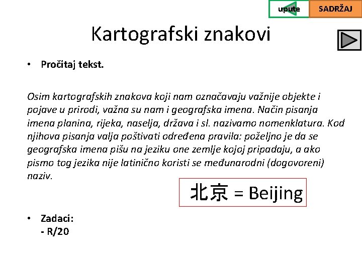 upute SADRŽAJ Kartografski znakovi • Pročitaj tekst. Osim kartografskih znakova koji nam označavaju važnije