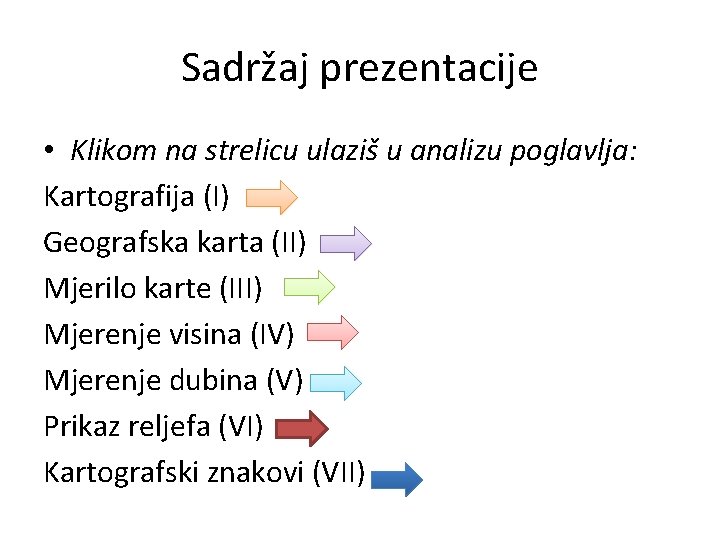 Sadržaj prezentacije • Klikom na strelicu ulaziš u analizu poglavlja: Kartografija (I) Geografska karta