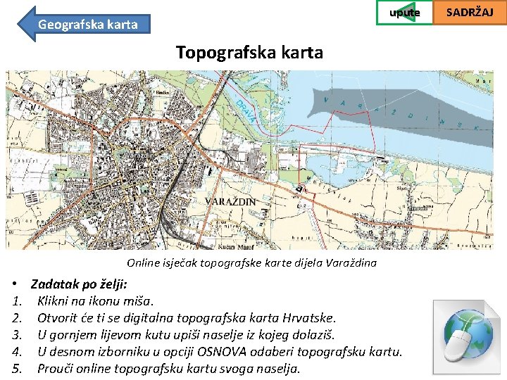 upute Geografska karta Topografska karta Online isječak topografske karte dijela Varaždina • 1. 2.