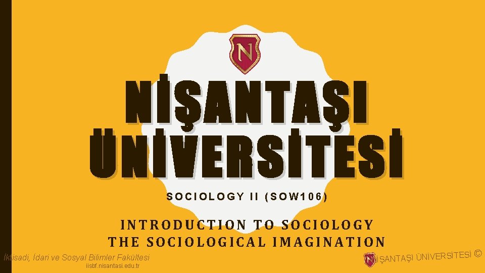 NİŞANTAŞI ÜNİVERSİTESİ SOCIOLOGY II (SOW 106) INTRODUCTION TO SOCIOLOGY THE SOCIOLOGICAL IMAGINATION İktisadi, İdari