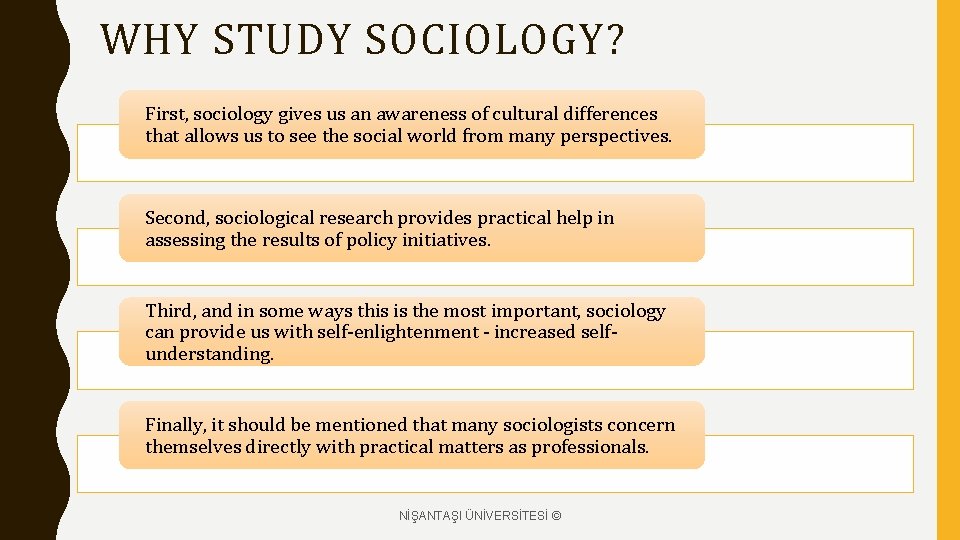 WHY STUDY SOCIOLOGY? First, sociology gives us an awareness of cultural differences that allows