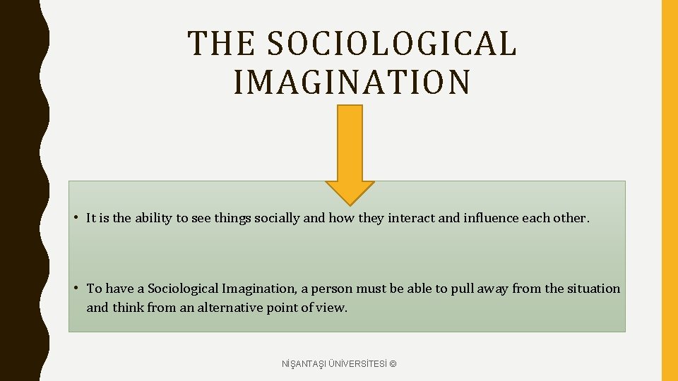 THE SOCIOLOGICAL IMAGINATION • It is the ability to see things socially and how