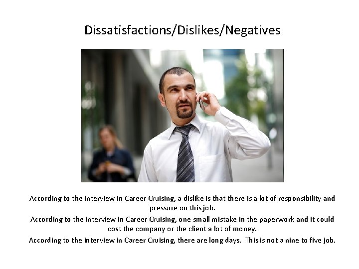 Dissatisfactions/Dislikes/Negatives According to the interview in Career Cruising, a dislike is that there is