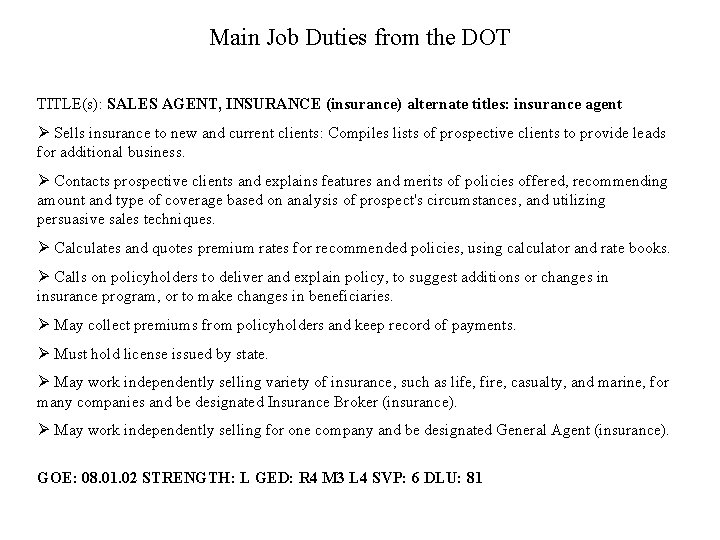 Main Job Duties from the DOT TITLE(s): SALES AGENT, INSURANCE (insurance) alternate titles: insurance