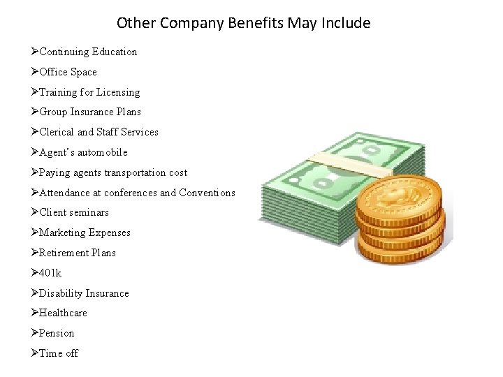 Other Company Benefits May Include ØContinuing Education ØOffice Space ØTraining for Licensing ØGroup Insurance