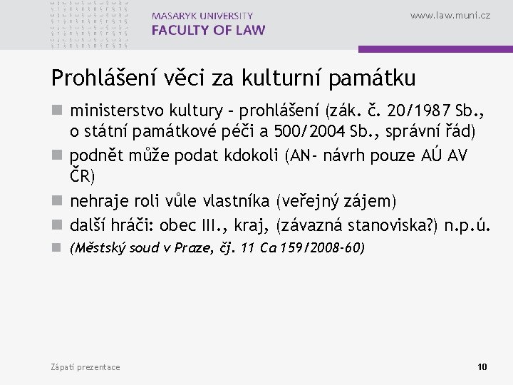 www. law. muni. cz Prohlášení věci za kulturní památku n ministerstvo kultury – prohlášení