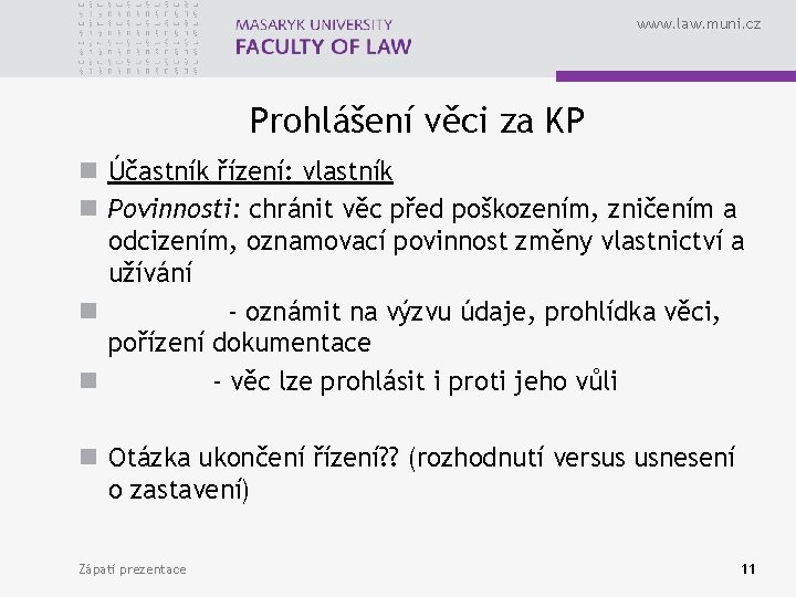 www. law. muni. cz Prohlášení věci za KP n Účastník řízení: vlastník n Povinnosti: