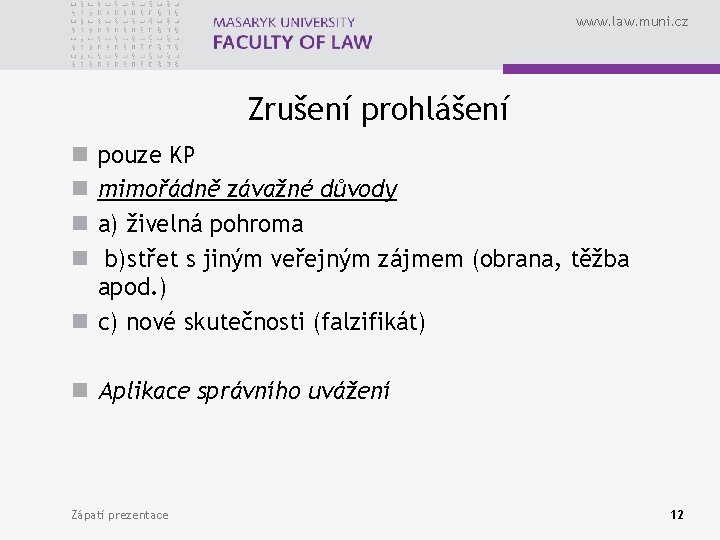 www. law. muni. cz Zrušení prohlášení pouze KP mimořádně závažné důvody a) živelná pohroma www. law. muni. cz Zrušení prohlášení pouze KP mimořádně závažné důvody a) živelná pohroma