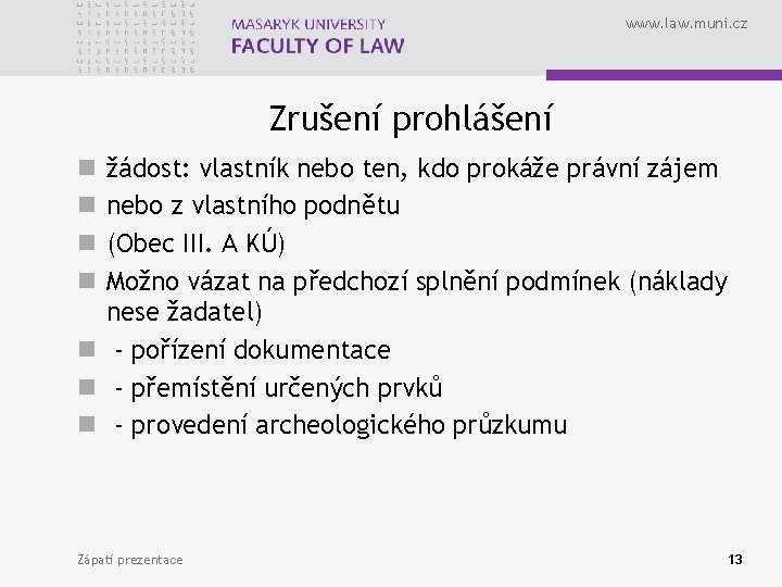 www. law. muni. cz Zrušení prohlášení žádost: vlastník nebo ten, kdo prokáže právní zájem