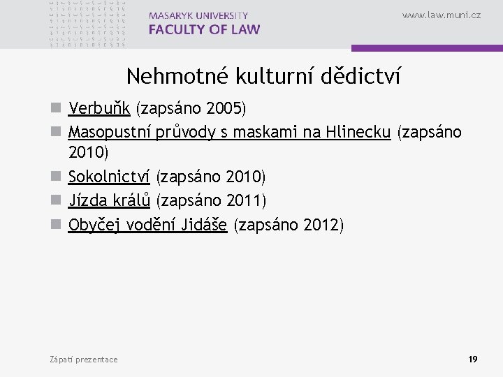 www. law. muni. cz Nehmotné kulturní dědictví n Verbuňk (zapsáno 2005) n Masopustní průvody