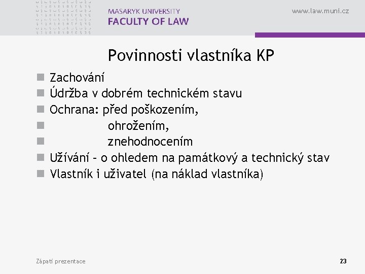 www. law. muni. cz Povinnosti vlastníka KP n n n n Zachování Údržba v