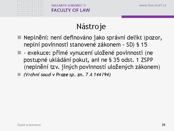 www. law. muni. cz Nástroje n Neplnění: není definováno jako správní delikt (pozor, neplní