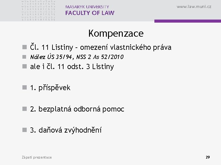 www. law. muni. cz Kompenzace n Čl. 11 Listiny – omezení vlastnického práva n www. law. muni. cz Kompenzace n Čl. 11 Listiny – omezení vlastnického práva n