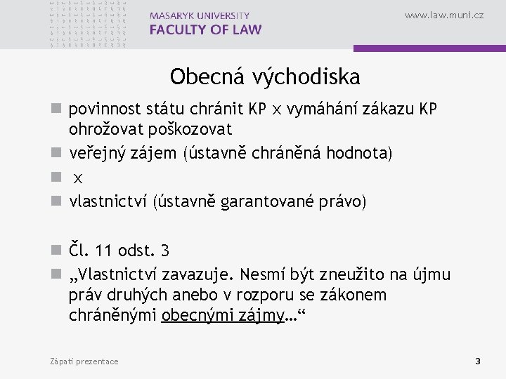 www. law. muni. cz Obecná východiska n povinnost státu chránit KP x vymáhání zákazu