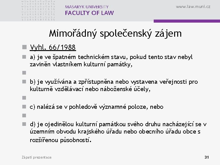 www. law. muni. cz Mimořádný společenský zájem n Vyhl. 66/1988 n a) je ve