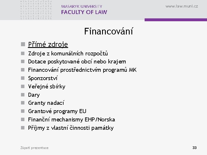 www. law. muni. cz Financování n Přímé zdroje n n n n n Zdroje www. law. muni. cz Financování n Přímé zdroje n n n n n Zdroje