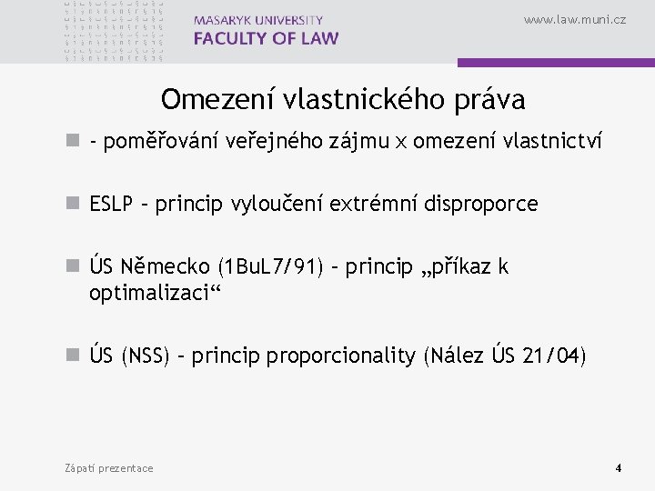 www. law. muni. cz Omezení vlastnického práva n - poměřování veřejného zájmu x omezení