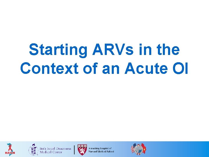 Starting ARVs in the Context of an Acute OI 