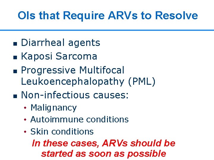 OIs that Require ARVs to Resolve n n Diarrheal agents Kaposi Sarcoma Progressive Multifocal