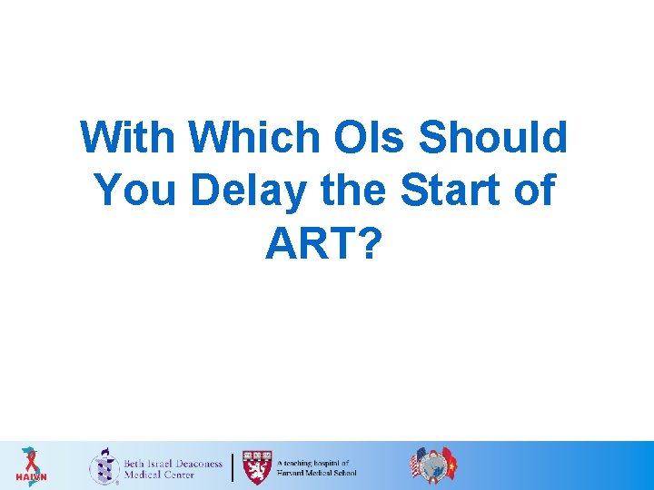 With Which OIs Should You Delay the Start of ART? 