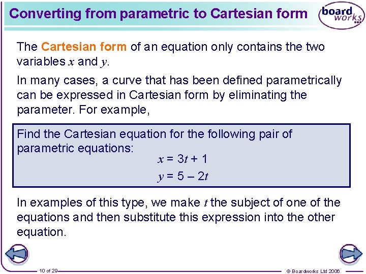 Converting from parametric to Cartesian form The Cartesian form of an equation only contains