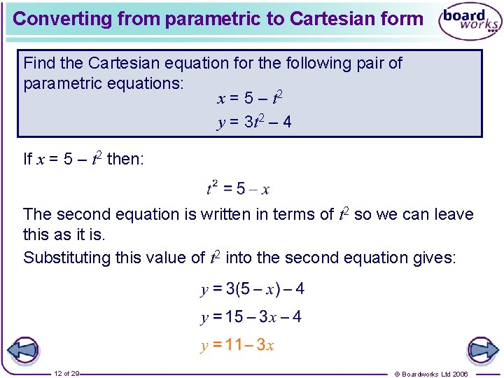 Converting from parametric to Cartesian form Find the Cartesian equation for the following pair