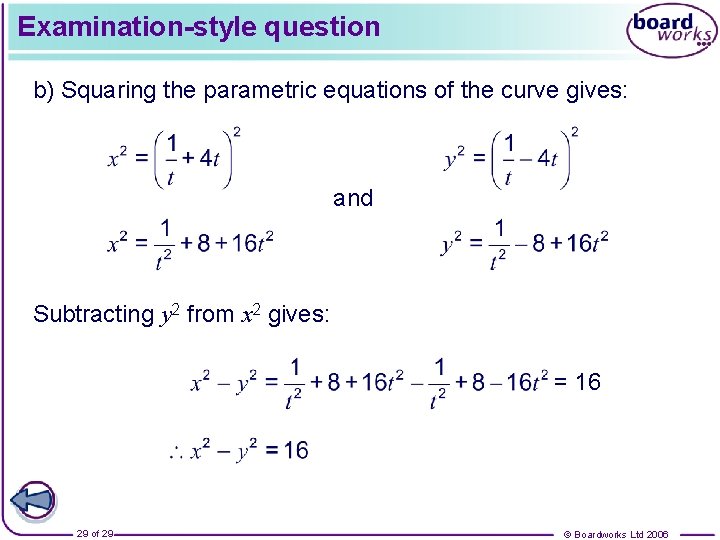 Examination-style question b) Squaring the parametric equations of the curve gives: and Subtracting y