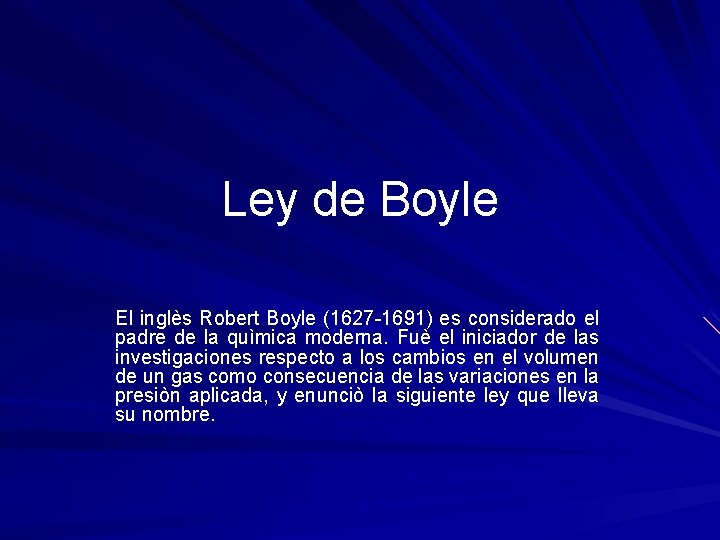 Ley de Boyle El inglès Robert Boyle (1627 -1691) es considerado el padre de