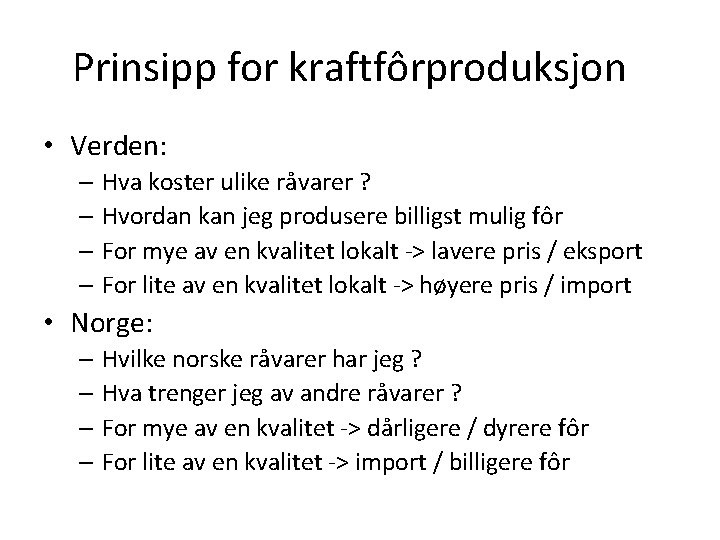 Prinsipp for kraftfôrproduksjon • Verden: – Hva koster ulike råvarer ? – Hvordan kan