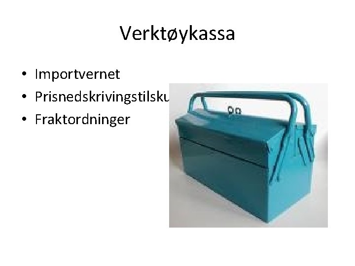 Verktøykassa • Importvernet • Prisnedskrivingstilskudd • Fraktordninger 