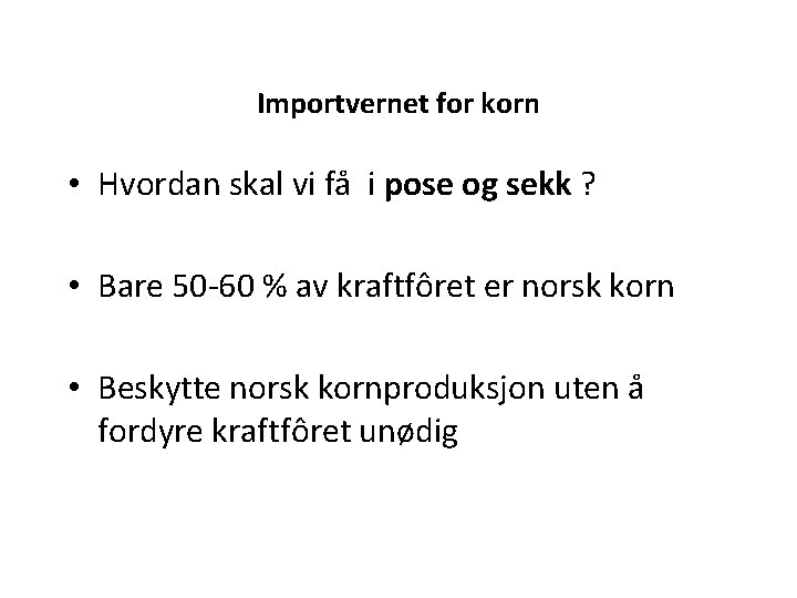 Importvernet for korn • Hvordan skal vi få i pose og sekk ? • Importvernet for korn • Hvordan skal vi få i pose og sekk ? •