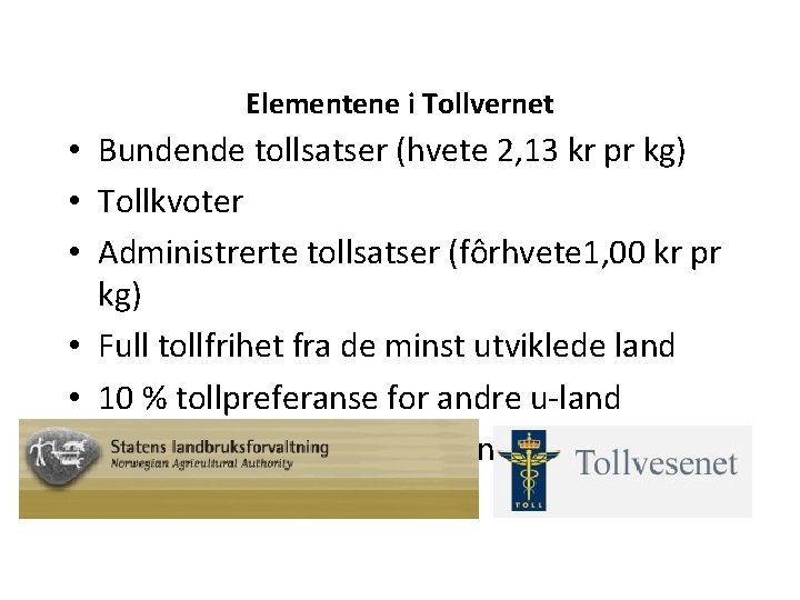 Elementene i Tollvernet • Bundende tollsatser (hvete 2, 13 kr pr kg) • Tollkvoter