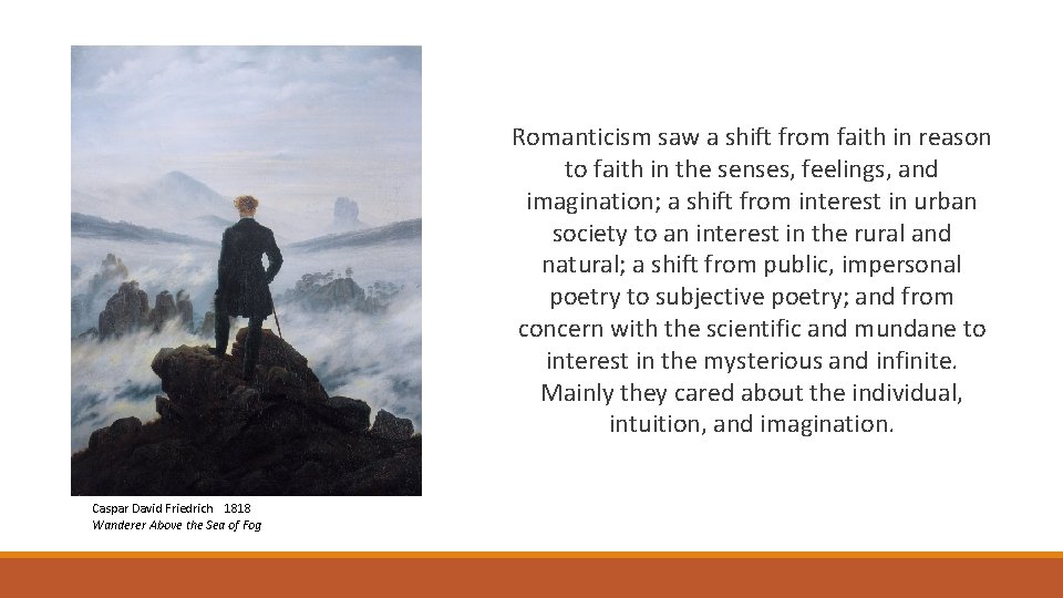 Romanticism saw a shift from faith in reason to faith in the senses, feelings,