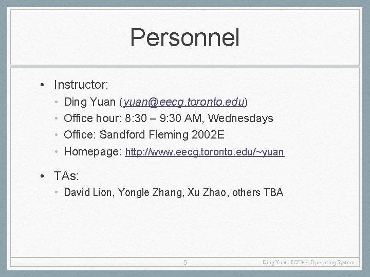 Personnel • Instructor: • • Ding Yuan (yuan@eecg. toronto. edu) Office hour: 8: 30
