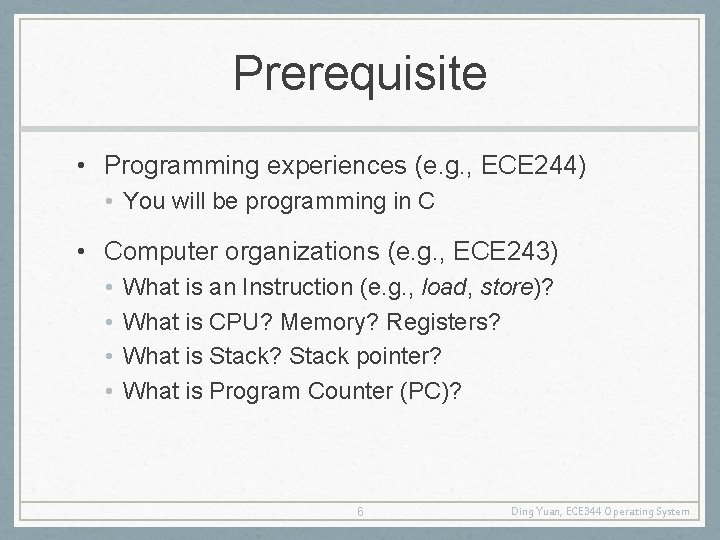 Prerequisite • Programming experiences (e. g. , ECE 244) • You will be programming