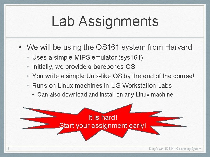 Lab Assignments • We will be using the OS 161 system from Harvard •