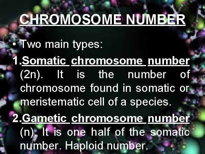 CHROMOSOME NUMBER • Two main types: 1. Somatic chromosome number (2 n). It is