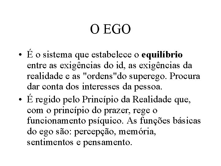 O EGO • É o sistema que estabelece o equilíbrio entre as exigências do
