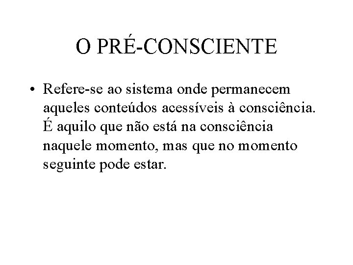 O PRÉ-CONSCIENTE • Refere-se ao sistema onde permanecem aqueles conteúdos acessíveis à consciência. É