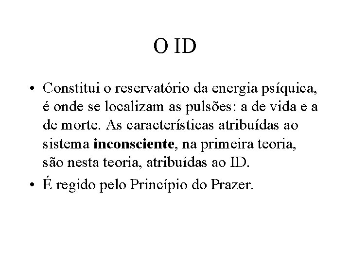 O ID • Constitui o reservatório da energia psíquica, é onde se localizam as