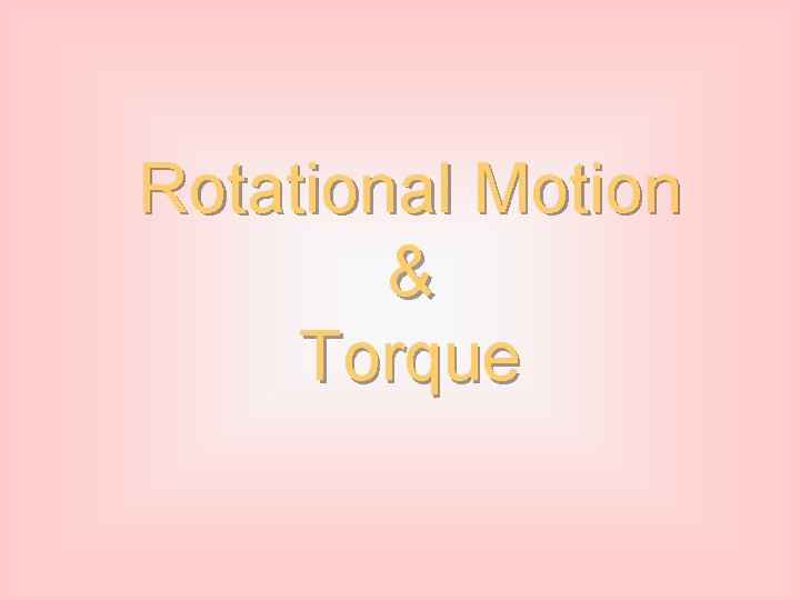 Rotational Motion & Torque 