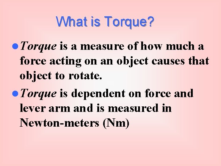 What is Torque? l Torque is a measure of how much a force acting