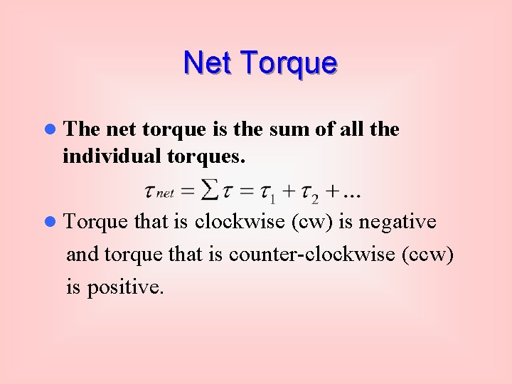 Net Torque l The net torque is the sum of all the individual torques.